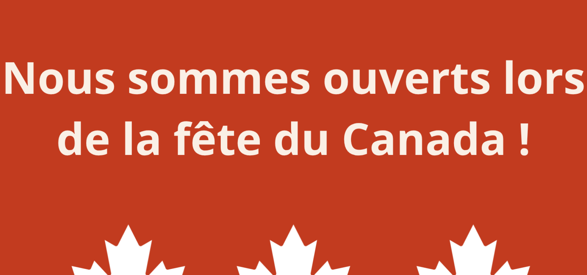 Ouverts lors de la fete du Canada